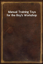 Manual Training Toys for the Boy`s Workshop