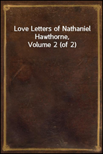 Love Letters of Nathaniel Hawthorne, Volume 2 (of 2)