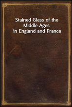 Stained Glass of the Middle Ages in England and France