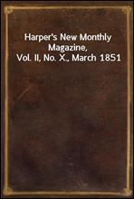 Harper's New Monthly Magazine, Vol. II, No. X., March 1851