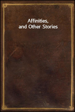 Affinities, and Other Stories