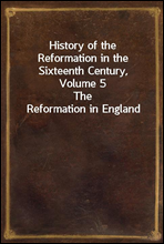 History of the Reformation in the Sixteenth Century, Volume 5
The Reformation in England