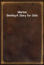 Marion Berkley
A Story for Girls