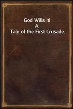 God Wills It!
A Tale of the First Crusade.