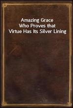 Amazing Grace
Who Proves that Virtue Has Its Silver Lining