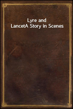 Lyre and Lancet
A Story in Scenes