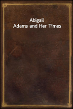 Abigail Adams and Her Times