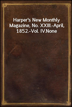 Harper's New Monthly Magazine, No. XXIII.-April, 1852.-Vol. IV.
None