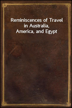 Reminiscences of Travel in Australia, America, and Egypt