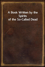 A Book Written by the Spirits of the So-Called Dead