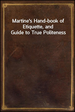 Martine's Hand-book of Etiquette, and Guide to True Politeness