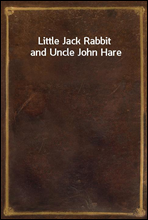 Little Jack Rabbit and Uncle John Hare