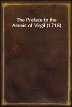 The Preface to the Aeneis of Virgil (1718)