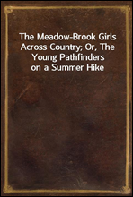 The Meadow-Brook Girls Across Country; Or, The Young Pathfinders on a Summer Hike