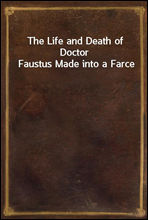 The Life and Death of Doctor Faustus Made into a Farce