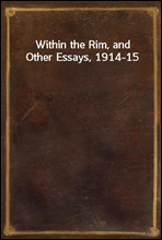 Within the Rim, and Other Essays, 1914-15