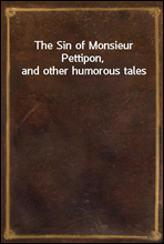 The Sin of Monsieur Pettipon, and other humorous tales