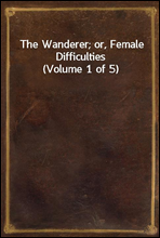 The Wanderer; or, Female Difficulties (Volume 1 of 5)