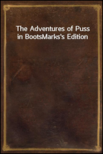 The Adventures of Puss in Boots
Marks`s Edition