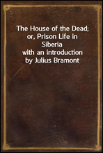 The House of the Dead; or, Prison Life in Siberia
with an introduction by Julius Bramont