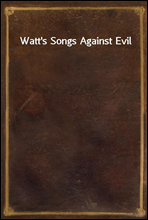 Watt`s Songs Against Evil