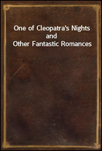 One of Cleopatra`s Nights and Other Fantastic Romances