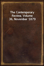 The Contemporary Review, Volume 36, November 1879