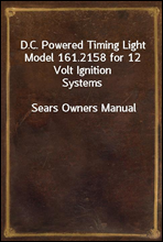 D.C. Powered Timing Light Model 161.2158 for 12 Volt Ignition Systems
Sears Owners Manual