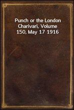 Punch or the London Charivari, Volume 150, May 17 1916