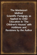 The Montessori Method
Scientific Pedagogy as Applied to Child Education in `The Children`s Houses` with Additions and Revisions by the Author