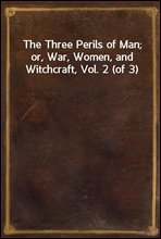 The Three Perils of Man; or, War, Women, and Witchcraft, Vol. 2 (of 3)