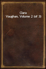 Clara Vaughan, Volume 2 (of 3)