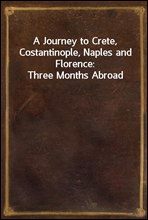 A Journey to Crete, Costantinople, Naples and Florence