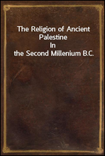 The Religion of Ancient Palestine
In the Second Millenium B.C.