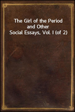 The Girl of the Period and Other Social Essays, Vol. I (of 2)