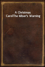 A Christmas Carol
The Miser's Warning