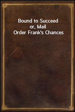 Bound to Succeed
or, Mail Order Frank`s Chances