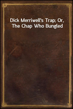 Dick Merriwell's Trap; Or, The Chap Who Bungled