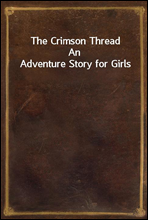 The Crimson Thread
An Adventure Story for Girls