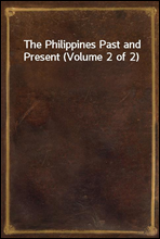 The Philippines Past and Present (Volume 2 of 2)