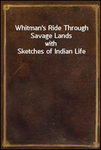 Whitman's Ride Through Savage Lands
with Sketches of Indian Life