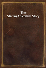 The Starling
A Scottish Story