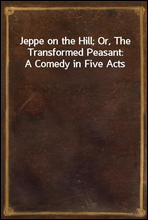 Jeppe on the Hill; Or, The Transformed Peasant