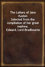 The Letters of Jane Austen
Selected from the compilation of her great nephew, Edward, Lord Bradbourne