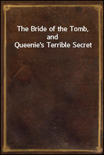 The Bride of the Tomb, and Queenie's Terrible Secret