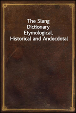 The Slang Dictionary
Etymological, Historical and Andecdotal