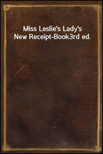 Miss Leslie's Lady's New Receipt-Book
3rd ed.