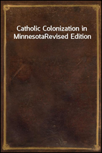 Catholic Colonization in Minnesota
Revised Edition