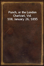 Punch, or the London Charivari, Vol. 108, January 26, 1895