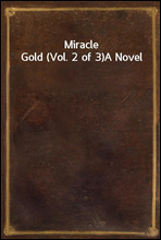 Miracle Gold (Vol. 2 of 3)
A Novel